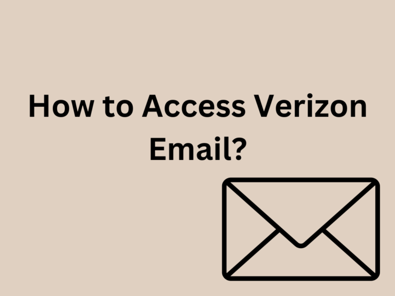How to Access Verizon Email and Why It’s Not Working?