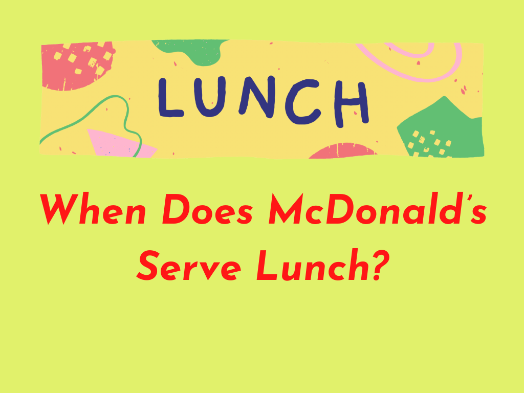 When Does McDonald’s Serve Lunch?  
