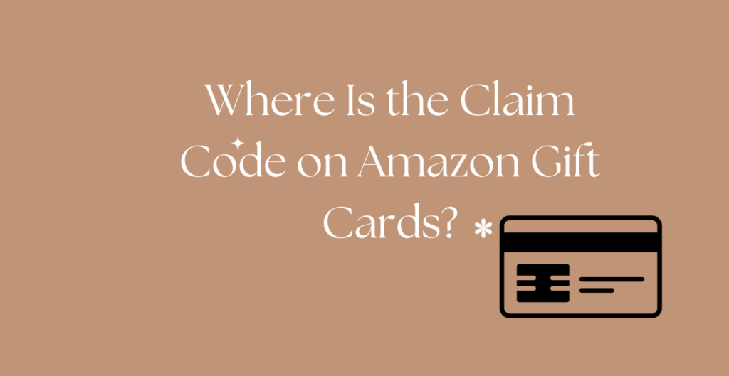 Where Is the Claim Code on Amazon Gift Cards? 