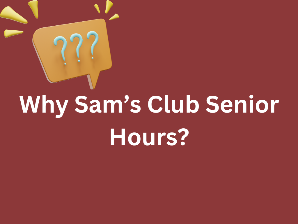 Why Sam’s Club Senior Hours? 