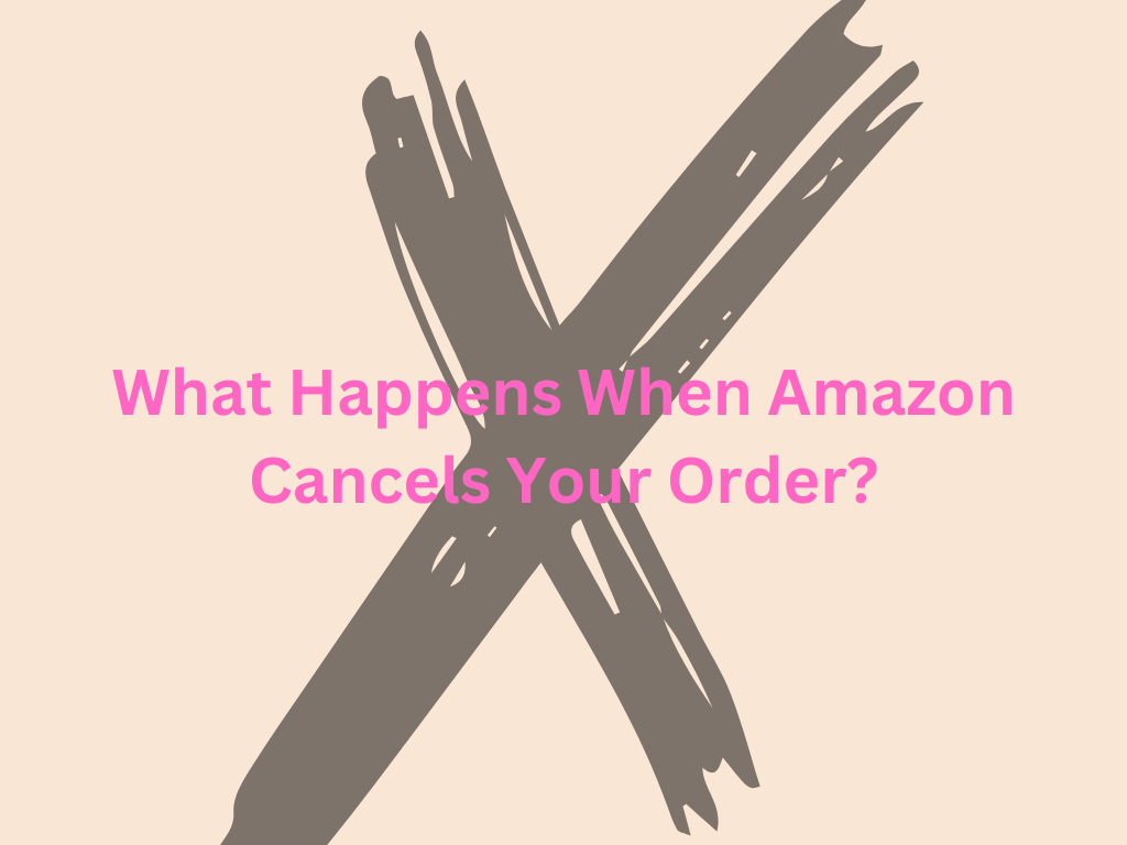 What Happens When Amazon Cancels Your Order?  