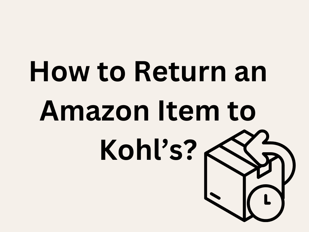 Does Kohl’s Take Amazon Returns?  