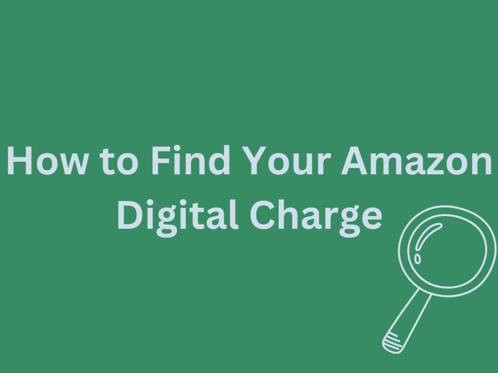 "How to Find Your Amazon Digital Charge?" 