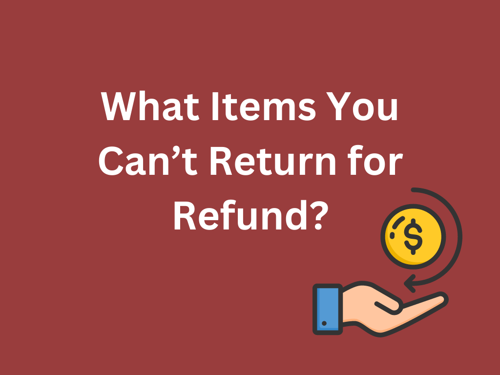 "What Items You Can’t Return for Refund?" 