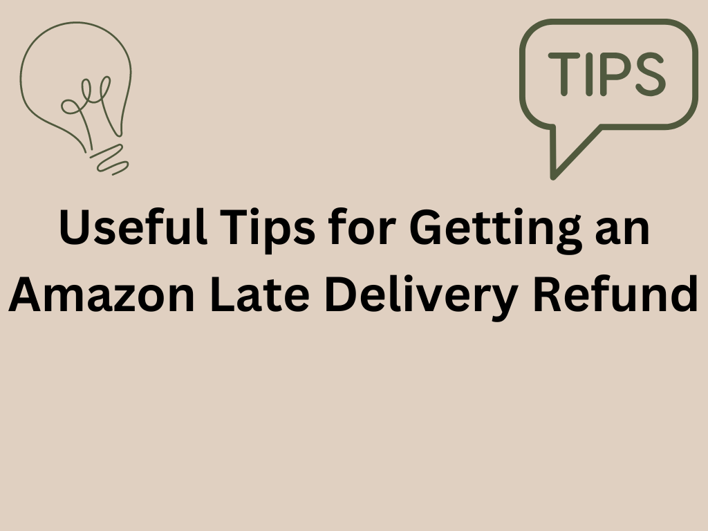 Useful Tips for Getting an Amazon Late Delivery Refund 