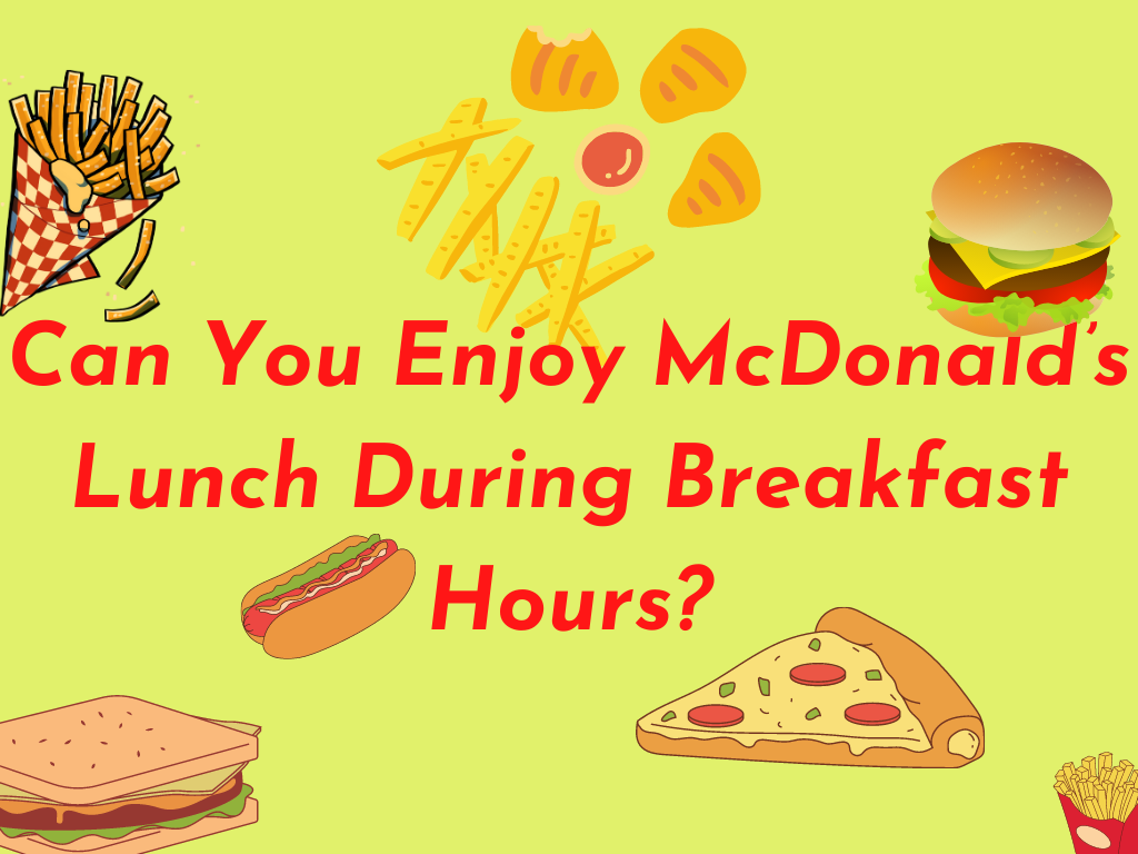  
Can You Enjoy McDonald’s Lunch During Breakfast Hours?  