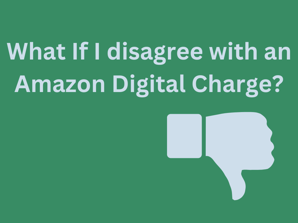 "What If I Disagree with an Amazon Digital Charge?" 