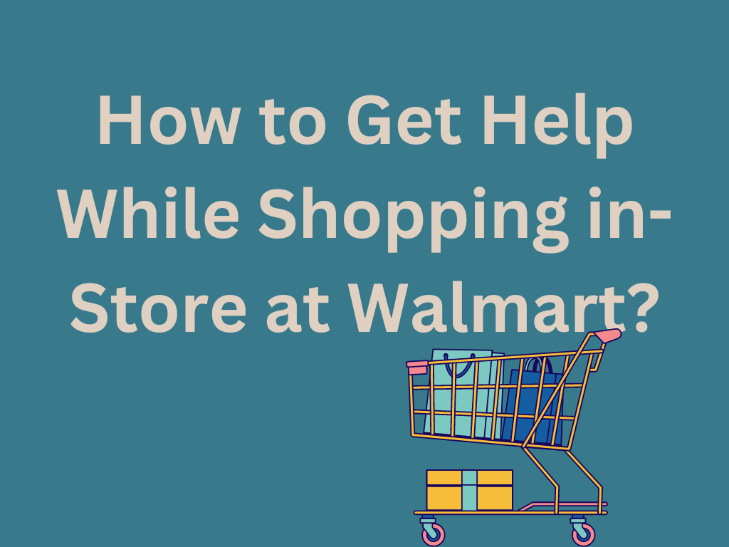 "How to Get Help While Shopping in-Store at Walmart?" 