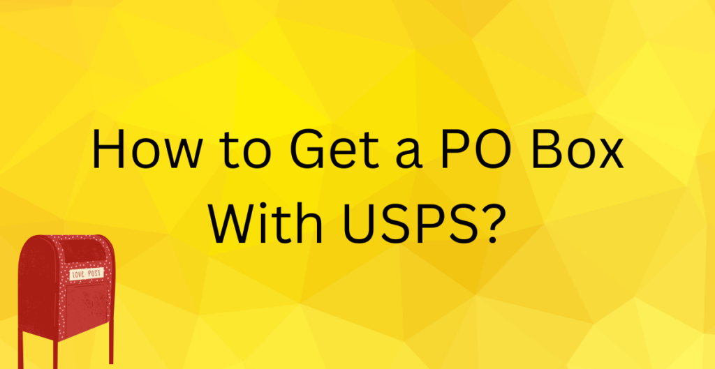 How to Get a PO Box With USPS? 