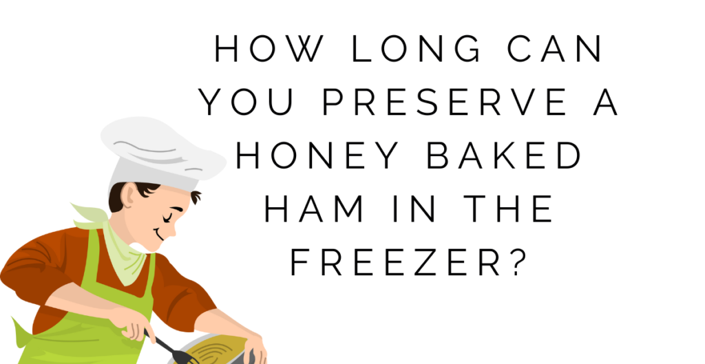 How long can you preserve a Honey Baked Ham in the freezer? 