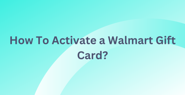 How To Activate a Walmart Gift Card? 
