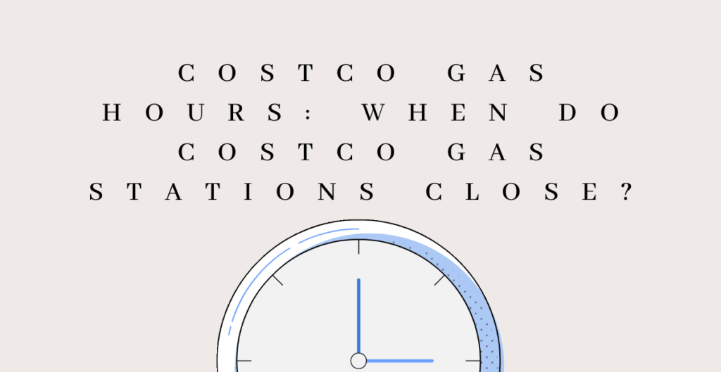 Costco Gas Hours: When Do Costco Gas Stations Open and Close? 