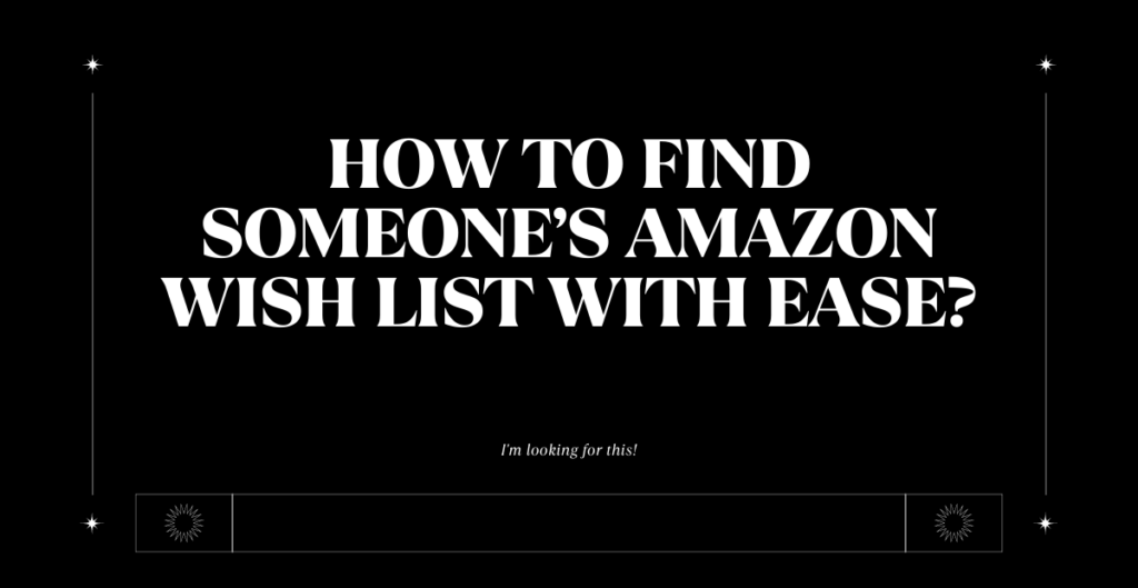 How to Find Someone’s Amazon Wish List with Ease? 