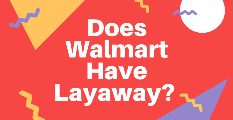 Does Walmart Have Layaway? 