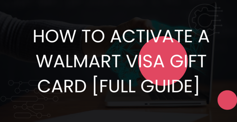How to Activate a Walmart Visa Gift Card [Full Guide] 