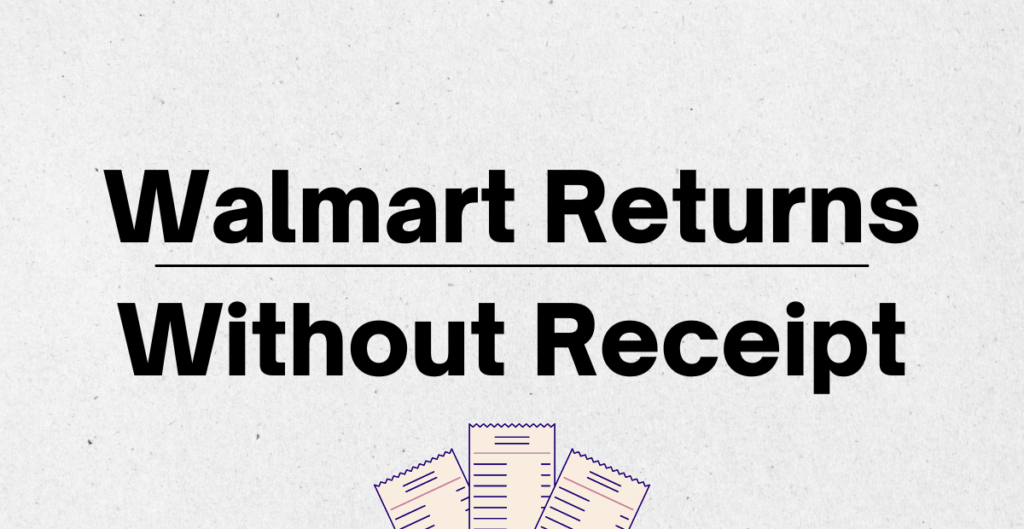 What Is Walmart Return Policy Without Receipt? 