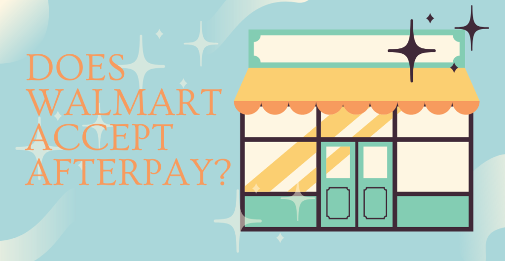 Does Walmart Accept Afterpay? 