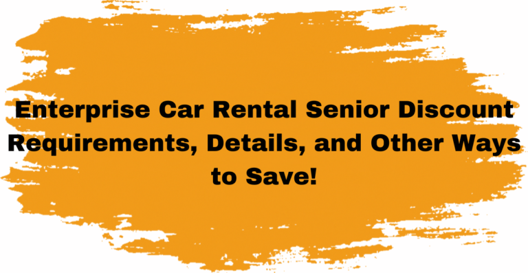 Enterprise Car Rental Senior Discount Requirements, Details, and Other Ways to Save! 