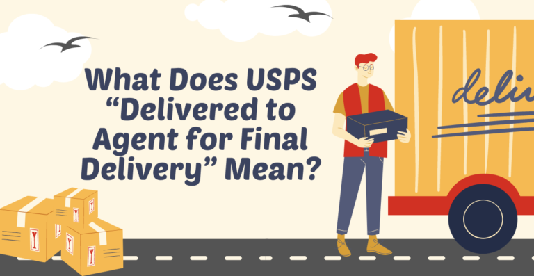 What Does USPS “Delivered to Agent for Final Delivery” Mean? 