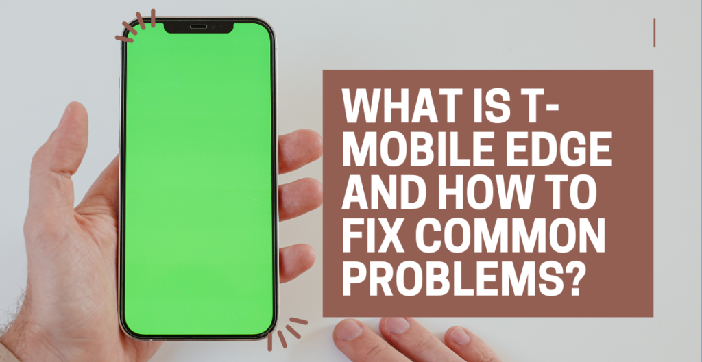 What Is T-Mobile EDGE and How to Fix Common Problems? 