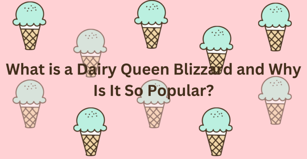 Why Are Dairy Queen Blizzards So Popular? 