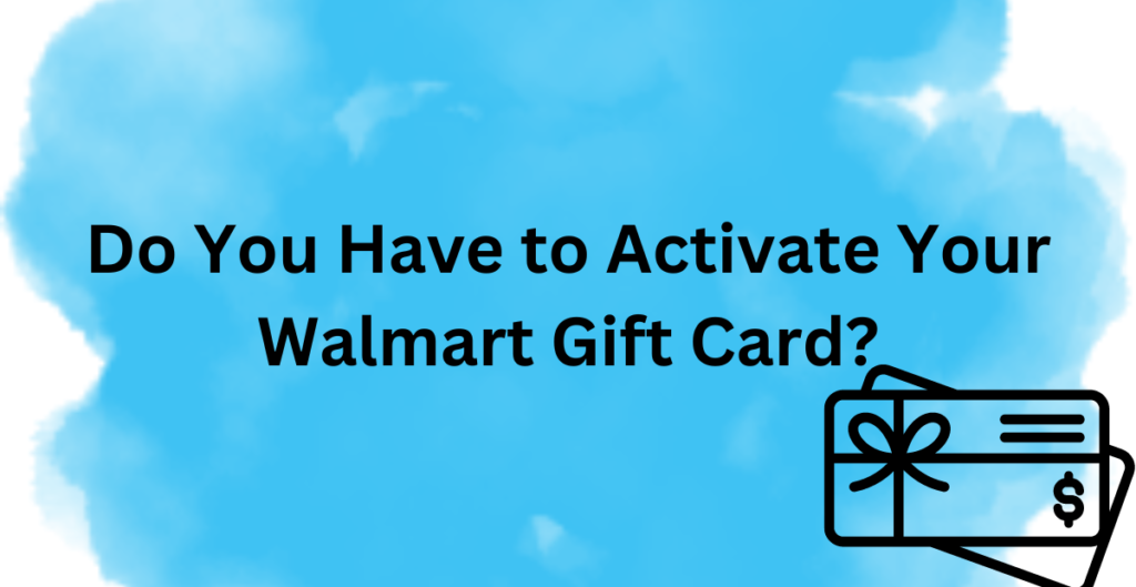 Do You Have to Activate Your Walmart Gift Card? 
