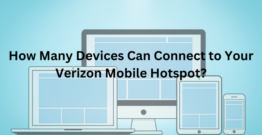 How Many Devices Can Connect to Your Verizon Mobile Hotspot? 
