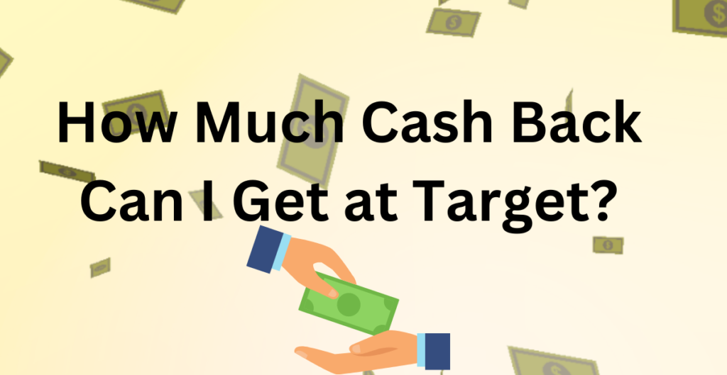 How Much Cash Back Can I Get at Target? 