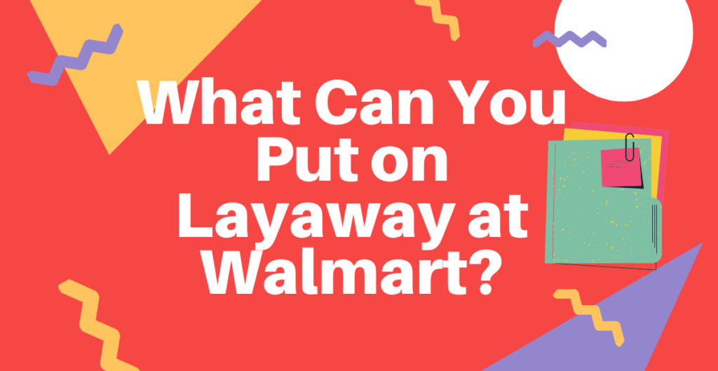 What Can You Put on Layaway at Walmart? 