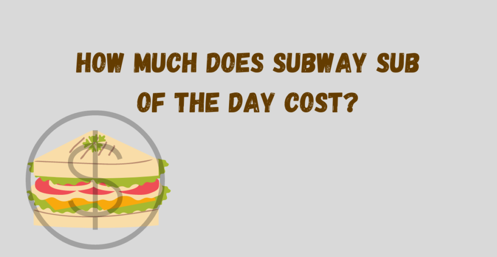 How Much Does Subway Sub of the Day Cost? 