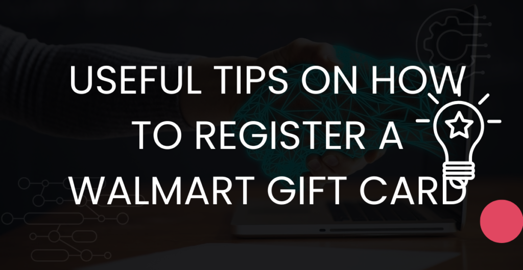  Useful Tips on How to Register a Walmart Gift Card 