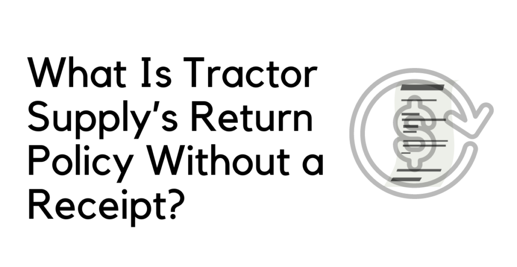 What Is Tractor Supply’s Return Policy Without a Receipt? 
