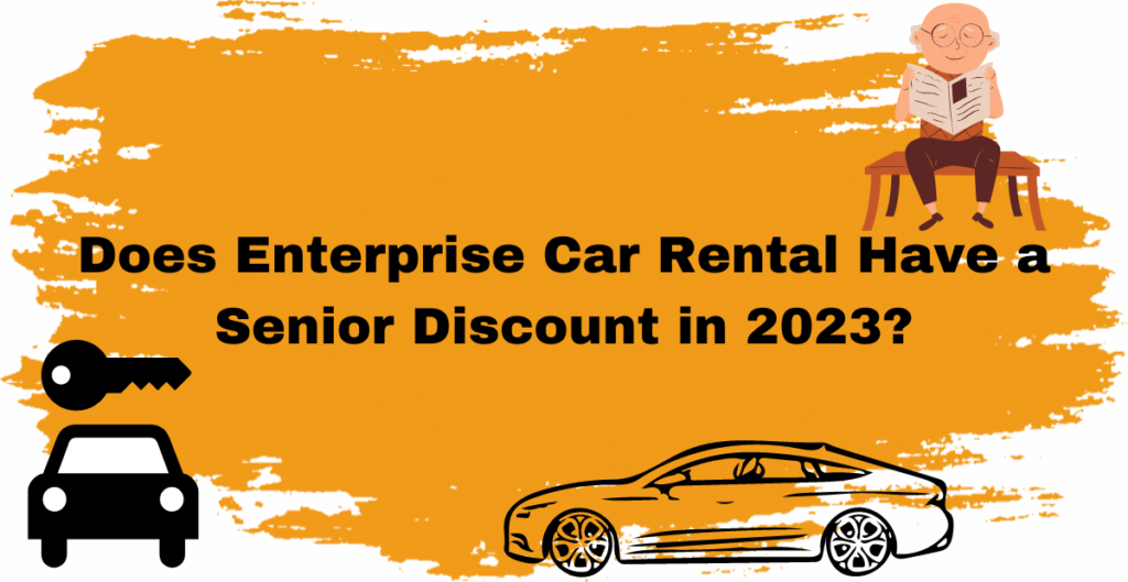 Does Enterprise Car Rental Have a Senior Discount in 2023? 