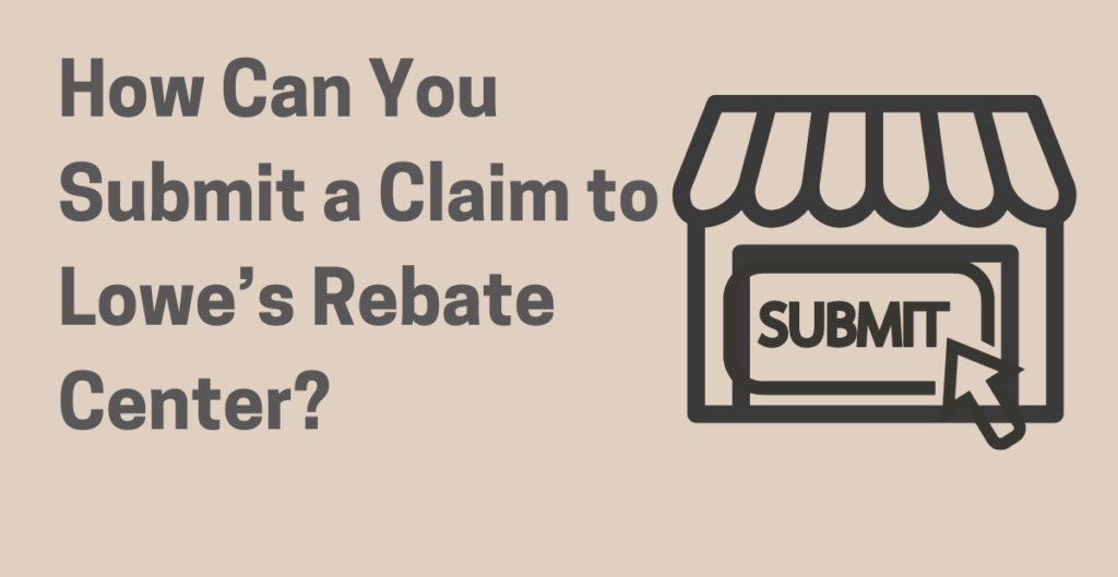 How Can You Submit a Claim to Lowe’s Rebate Center? 