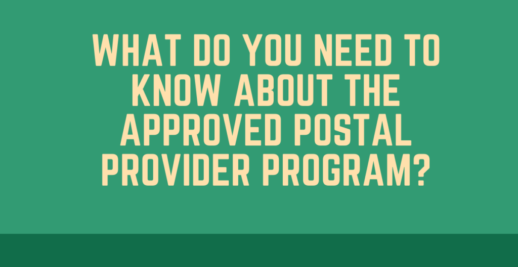 What Do You Need to Know About the Approved Postal Provider Program? 