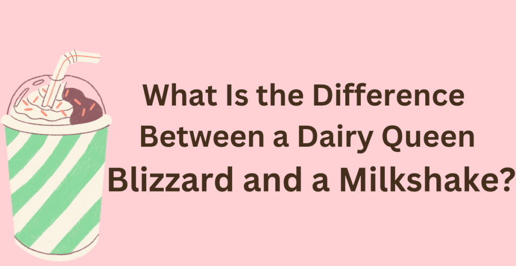 What Is the Difference Between a Dairy Queen Blizzard and a Milkshake? 