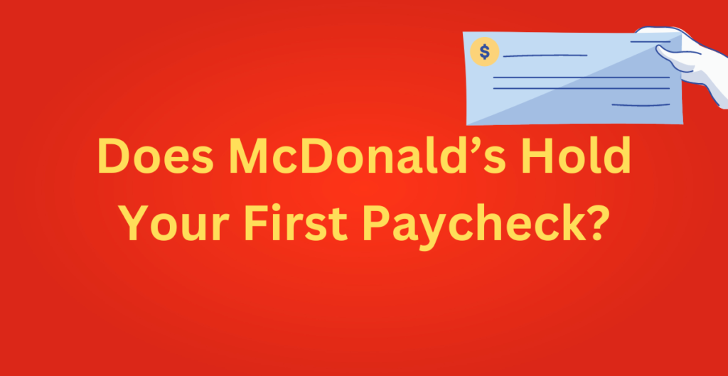  
Does McDonald’s Hold Your First Paycheck? 