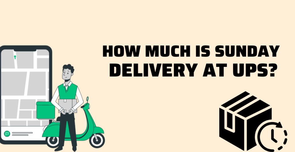 How Much Is Sunday Delivery at UPS? 