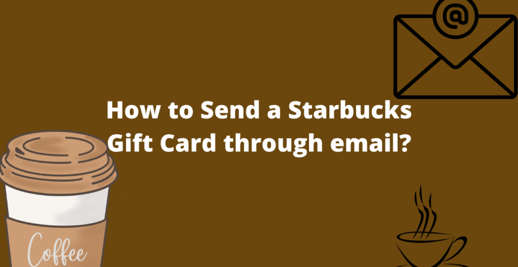 How to Send a Starbucks Gift Card through email? 