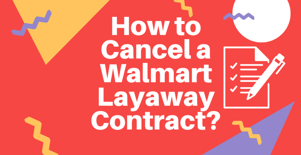 How to Cancel a Walmart Layaway Contract? 