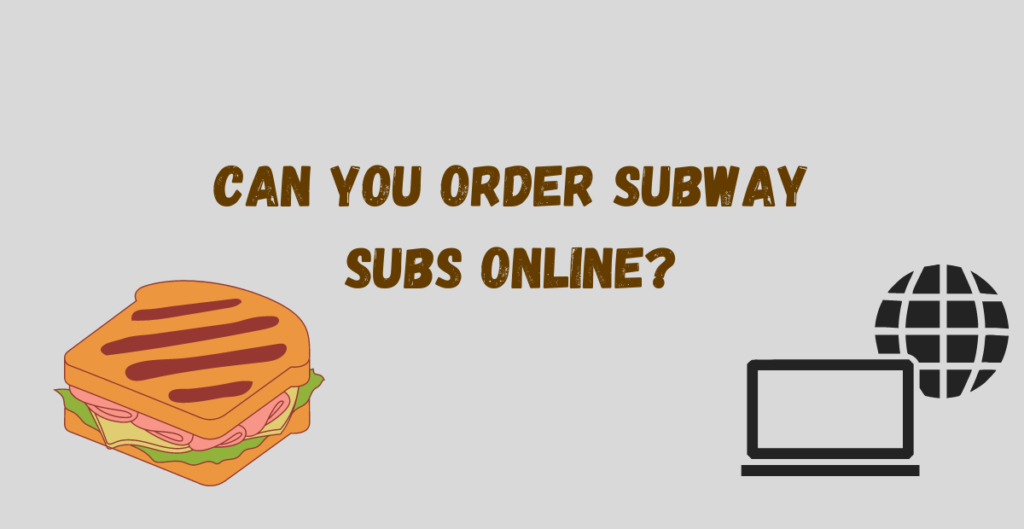 Can You Order Subway Subs Online? 