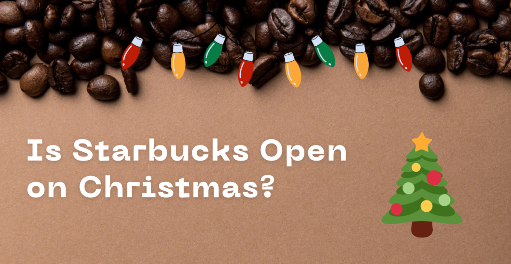 Is Starbucks Open on Christmas? 