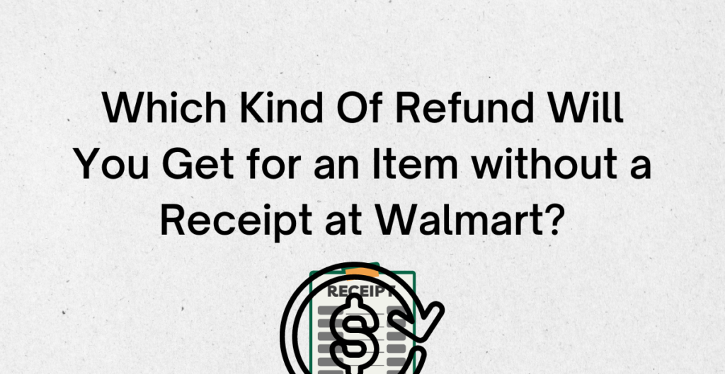 Which Kind of Refund Will You Get for an Item without a Receipt at Walmart? 