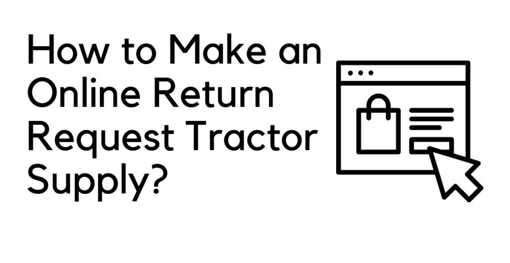 How to Make an Online Return Request Tractor Supply? 