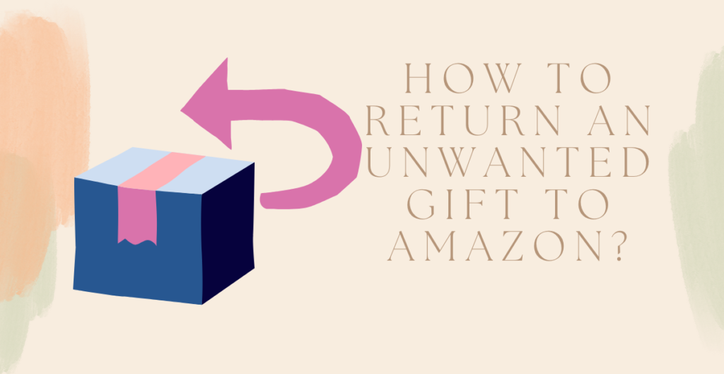 How to Return an Unwanted Gift to Amazon? 