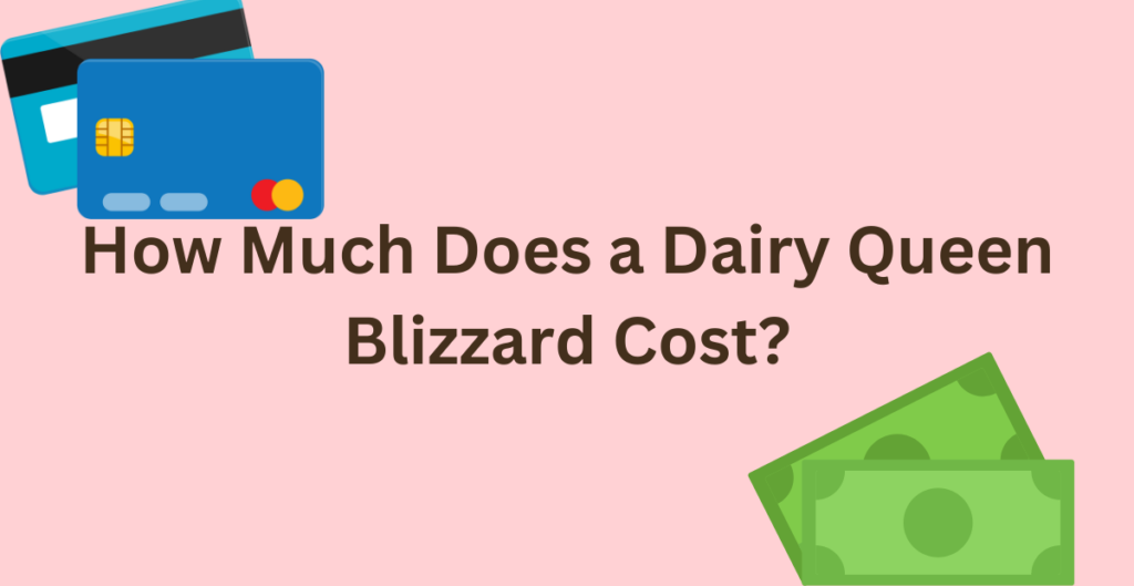 How Much Does a Dairy Queen Blizzard Cost? 
