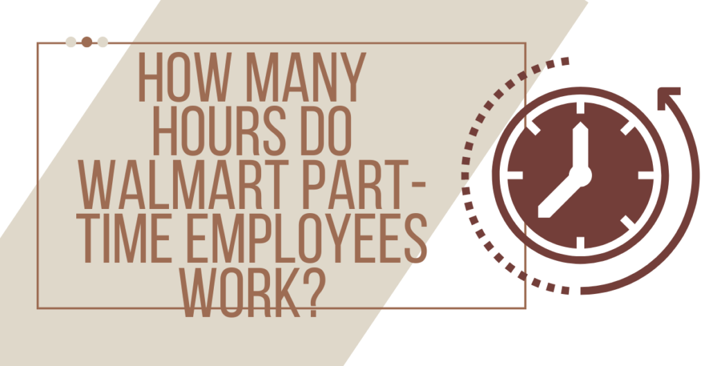 How Many Hours Do Walmart Part-Time Employees Work? 