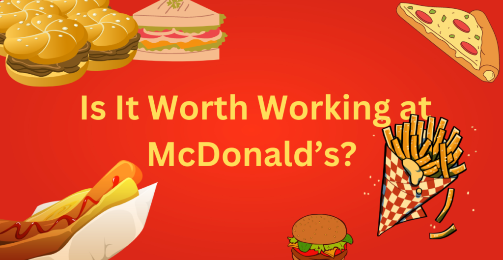  
Is It Worth Working at McDonald’s? 