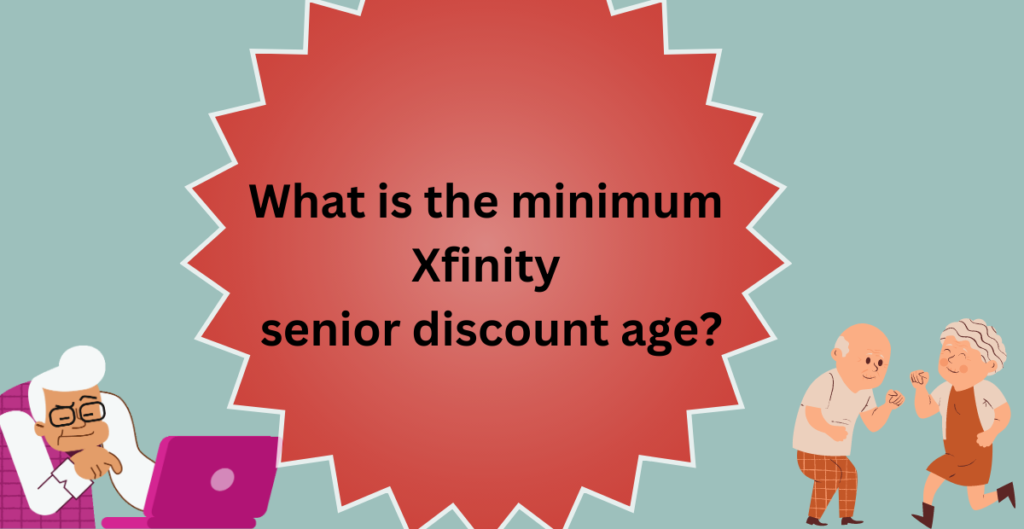 What is the minimum Xfinity senior discount age? 