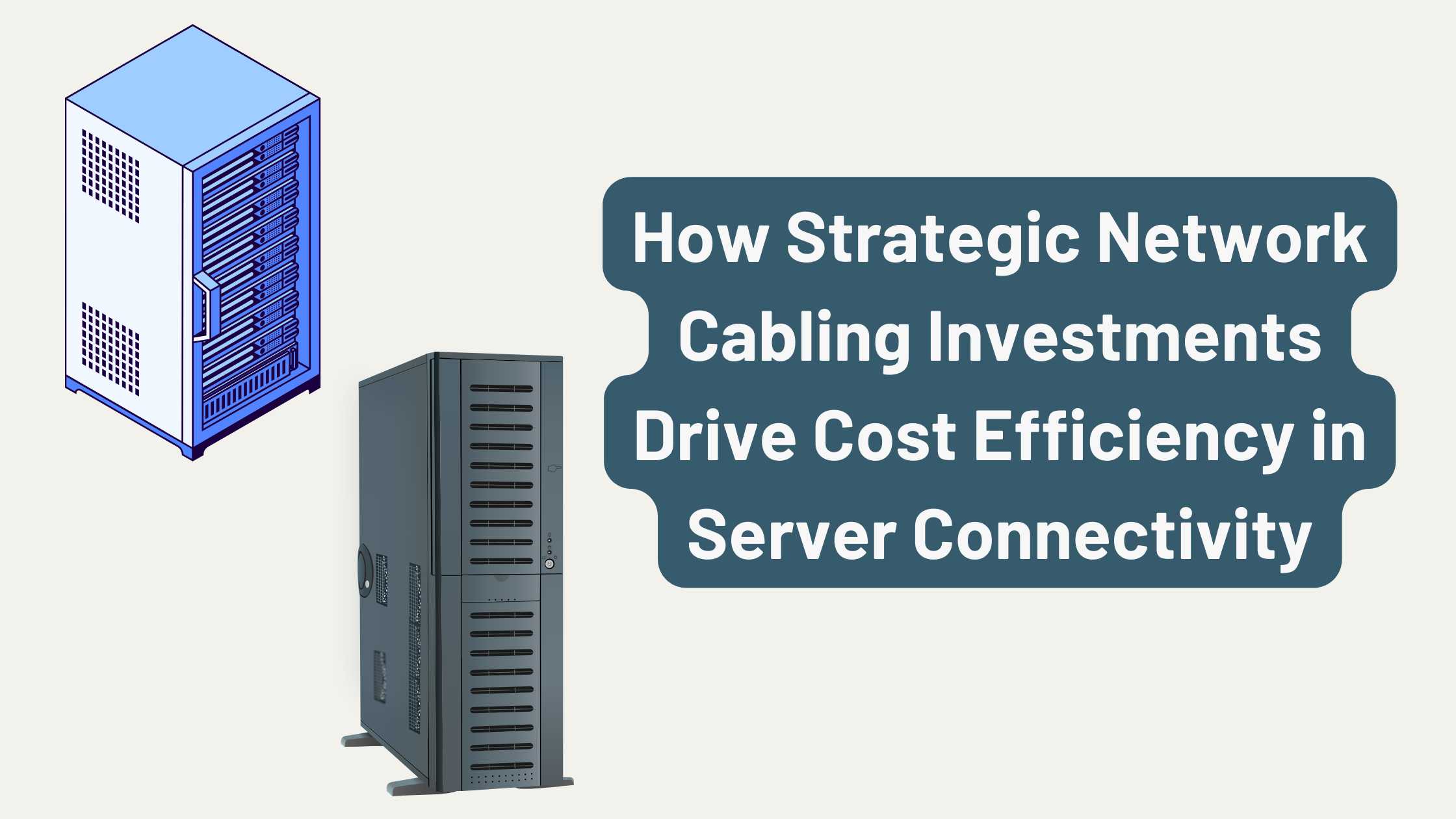 How Strategic Network Cabling Investments Drive Cost Efficiency in Server Connectivity